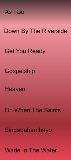 Get You Ready Gospelship Heaven Oh When The Saints Singabahambayo Wade In The Water As I Go Down By The Riverside