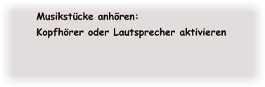 Musikstücke anhören: Kopfhörer oder Lautsprecher aktivieren